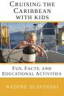 Cruising the Caribbean with Kids: Fun, Facts, and Educational Activities By Nadine Slavinski Cover Image