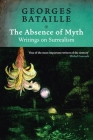 The Absence of Myth: Writings on Surrealism By Georges Bataille, Michael Richardson (Translated by) Cover Image