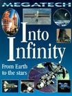 Into Infinity: From Earth to the Stars (Megatech) By David Jefferis Cover Image