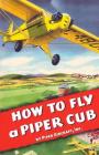 How To Fly a Piper Cub By Inc Piper Aircraft Cover Image