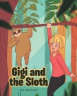 Gigi and the Sloth By Kim Dutcher Cover Image