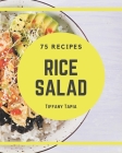 75 Rice Salad Recipes: Greatest Rice Salad Cookbook of All Time By Tiffany Tapia Cover Image