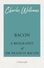 Bacon - A Biography of Sir Francis Bacon By Charles Williams Cover Image