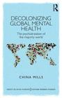Decolonizing Global Mental Health: The Psychiatrization of the Majority World (Concepts for Critical Psychology) Cover Image