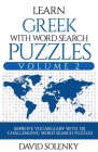 Learn Greek with Word Search Puzzles Volume 2: Learn Greek Language Vocabulary with 130 Challenging Bilingual Word Find Puzzles for All Ages Cover Image