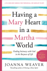 Having a Mary Heart in a Martha World Study Guide: Finding Intimacy with God in the Busyness of Life By Joanna Weaver Cover Image