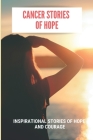 Cancer Stories Of Hope: Inspirational Stories Of Hope And Courage: Honda Financial Loss Payee Address By Brad Alcantas Cover Image