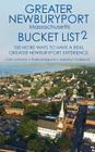 The Greater Newburyport Massachusetts Bucket List 2: 100 More Ways to Have A Greater Newburyport Experience Cover Image