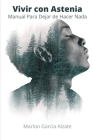 Vivir Con Astenia: Manual Para Dejar de Hacer Nada By Marlon García Alzate Cover Image