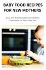 Baby Food Recipes for New Mothers: Easy and Nutritious Homemade Baby Food Ideas for Your Little One Cover Image