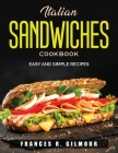 Italian Sandwiches Cookbook: Easy and simple recipes Cover Image