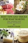 Best Tips And Tricks For Soap Making: Time Honored Soap Making Techniques By Sandy Chase Cover Image