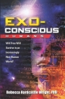 Exoconscious Humans: Will Free Will Survive in an Increasingly Non-Human World? By Rebecca Hardcastle Wright Cover Image
