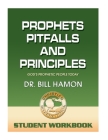 Prophets, Pitfalls and Principles - Student Workbook: God's Prophetic People Today By Bill Hamon Cover Image