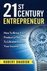 21st Century Entrepreneur: How To Bring Your Product or Service to Life and Double Your Income By Robert Daudish Cover Image
