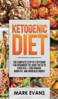 Ketogenic Diet: The Complete Step by Step Guide for Beginner's to Living the Keto Life Style - Lose Weight, Burn Fat, Increase Energy By Mark Evans Cover Image