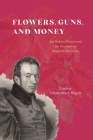 Flowers, Guns, and Money: Joel Roberts Poinsett and the Paradoxes of American Patriotism (American Beginnings, 1500-1900) By Lindsay Schakenbach Regele Cover Image