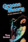 Groove Theory: The Blues Foundation of Funk (American Made Music) Cover Image