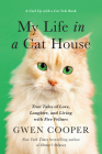 My Life in the Cat House: True Tales of Love, Laughter, and Living with Five Felines By Gwen Cooper Cover Image