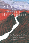Beyond the Essene Hypothesis: The Parting of the Ways Between Qumran and Enochic Judaism Cover Image