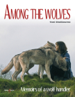 Among the Wolves: Memoirs of a Wolf Handler By Toni Shelbourne, Anne Carter (By (photographer)), Lee Piper (By (photographer)) Cover Image