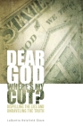 Dear God, Where is My Cut?: Dispelling the Lies and Unraveling the Truth Cover Image