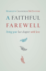 A Faithful Farewell: Living Your Last Chapter with Love By Marilyn McEntyre Cover Image
