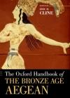 The Oxford Handbook of the Bronze Age Aegean (Oxford Handbooks) By Eric H. Cline Cover Image