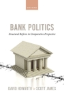 Bank Politics: Structural Reform in Comparative Perspective By David Howarth, Scott James Cover Image