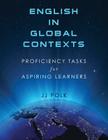 English in Global Contexts: Proficiency Tasks for Aspiring Learners By Jj Polk Cover Image