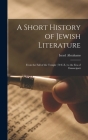A Short History of Jewish Literature: From the Fall of the Temple (70 C.E.) to the Era of Emancipati By Israel Abrahams Cover Image