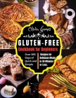 Gluten-Free Cookbook for Beginners: Over 365 Days of Quick and Simple Recipes for Delicious Meals in 30 Minutes or Less Cover Image