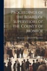 Proceedings of the Board of Supervisors of the County of Monroe By Monroe County (N Y ) Board of Superv (Created by) Cover Image