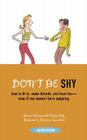Don't Be Shy: How to Fit in, Make Friends, and Have Fun-Even If You Weren't Born Outgoing Cover Image