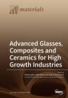 Advanced Glasses, Composites and Ceramics for High Growth Industries By Milena Salvo (Guest Editor), Mike Reece (Guest Editor), Aldo R. Boccaccini (Guest Editor) Cover Image