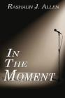 In the Moment By Rashaun J. Allen Cover Image