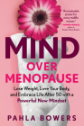 Mind Over Menopause: Lose Weight, Love Your Body, and Embrace Life After 50 with a Powerful New Mindset Cover Image