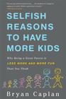 Selfish Reasons to Have More Kids: Why Being a Great Parent is Less Work and More Fun Than You Think Cover Image