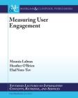 Measuring User Engagement (Synthesis Lectures on Information Concepts) By Mounia Lalmas, Heather O'Brien, Elad Yom-Tov Cover Image