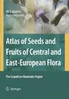 Atlas of Seeds and Fruits of Central and East-European Flora: The Carpathian Mountains Region By Vít Bojnanský, Agáta Fargasová Cover Image
