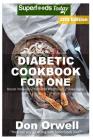 Diabetic Cookbook For One: Over 315 Diabetes Type-2 Quick & Easy Gluten Free Low Cholesterol Whole Foods Recipes full of Antioxidants & Phytochem Cover Image