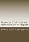 Le Contrat d'Entreprise En Droit Arabe: Cas de l'Égypte: Avec Les Dispositions Des Principaux Codes Arabes En Différentes Langues Cover Image
