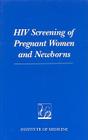 HIV Screening of Pregnant Women and Newborns By Institute of Medicine, Committee on Prenatal and Newborn Screen, Leslie M. Hardy (Editor) Cover Image