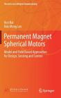 Permanent Magnet Spherical Motors: Model and Field Based Approaches for Design, Sensing and Control (Research on Intelligent Manufacturing) By Kun Bai, Kok-Meng Lee Cover Image