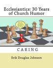 Ecclesiantics: 30 Years of Church Humor (Caring #5) By Erik Douglas Johnson Cover Image