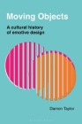 Moving Objects: A Cultural History of Emotive Design Cover Image