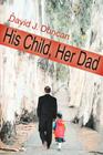 His Child, Her Dad By David J. Duncan Cover Image