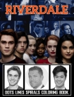 Riverdale Dots Lines Spirals Coloring Book: A New Sort Of Dots Lines Spirals Waves Coloring Book For Adults. Many Flawless Images Of Riverdale ... Inc Cover Image