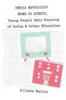 Media Education Goes to School: Young People Make Meaning of Media and Urban Education (Minding the Media #1) By Shirley R. Steinberg (Editor), The Estate of Joseph Pepi Leis (Editor), Allison Butler Cover Image