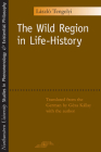 The Wild Region in Life-History (Studies in Phenomenology and Existential Philosophy) Cover Image